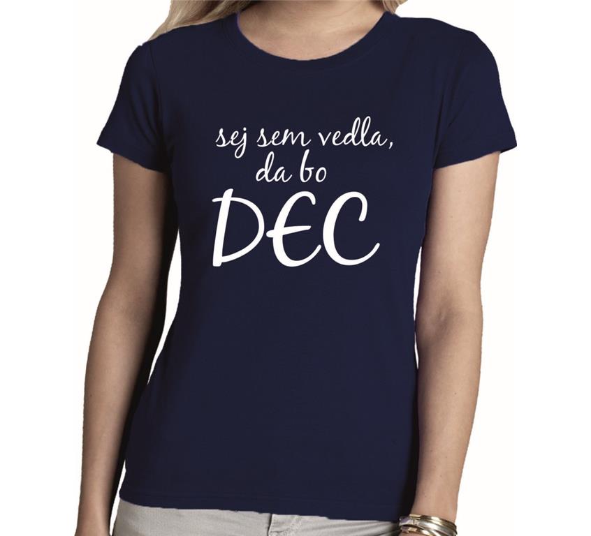 Ženska majica VEDLA DA BO DEC