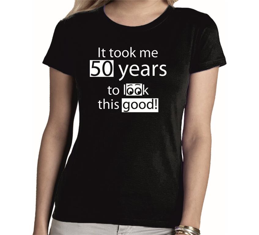 Ženska majica 50 YEARS TO LOOK THIS GOOD