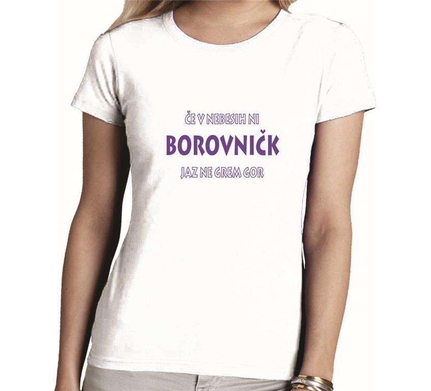 Ženska majica ČE V NEBESIH NI BOROVNIČK