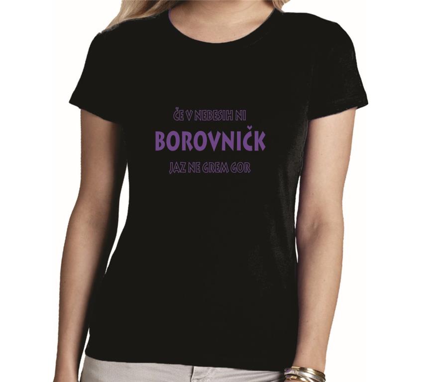 Ženska majica ČE V NEBESIH NI BOROVNIČK