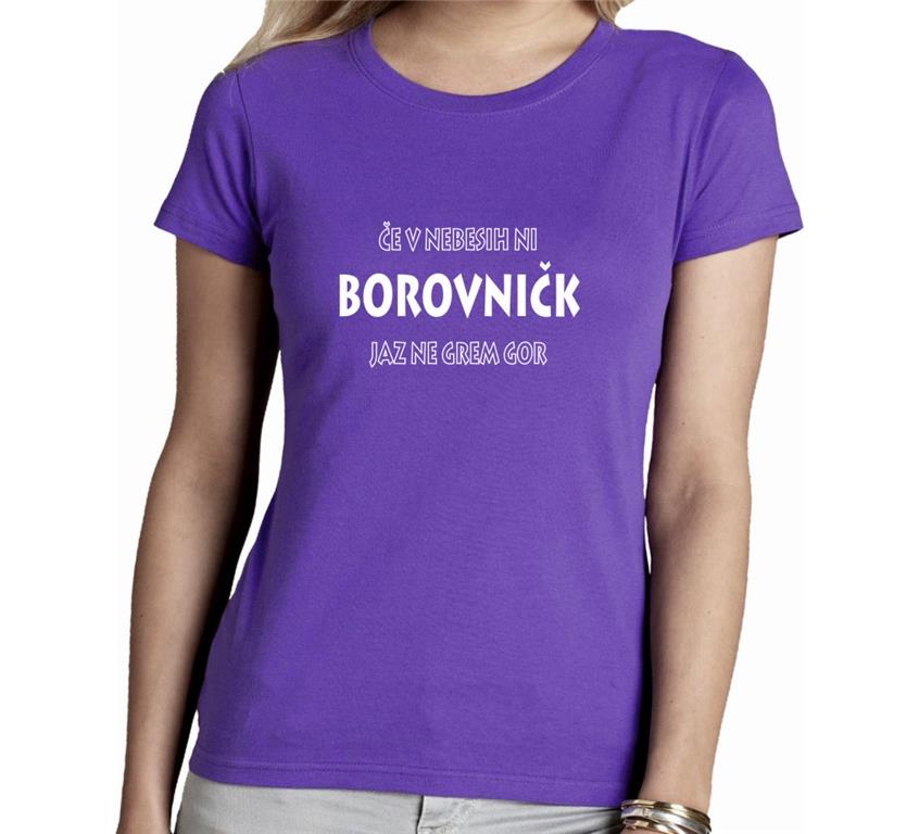 Ženska majica ČE V NEBESIH NI BOROVNIČK
