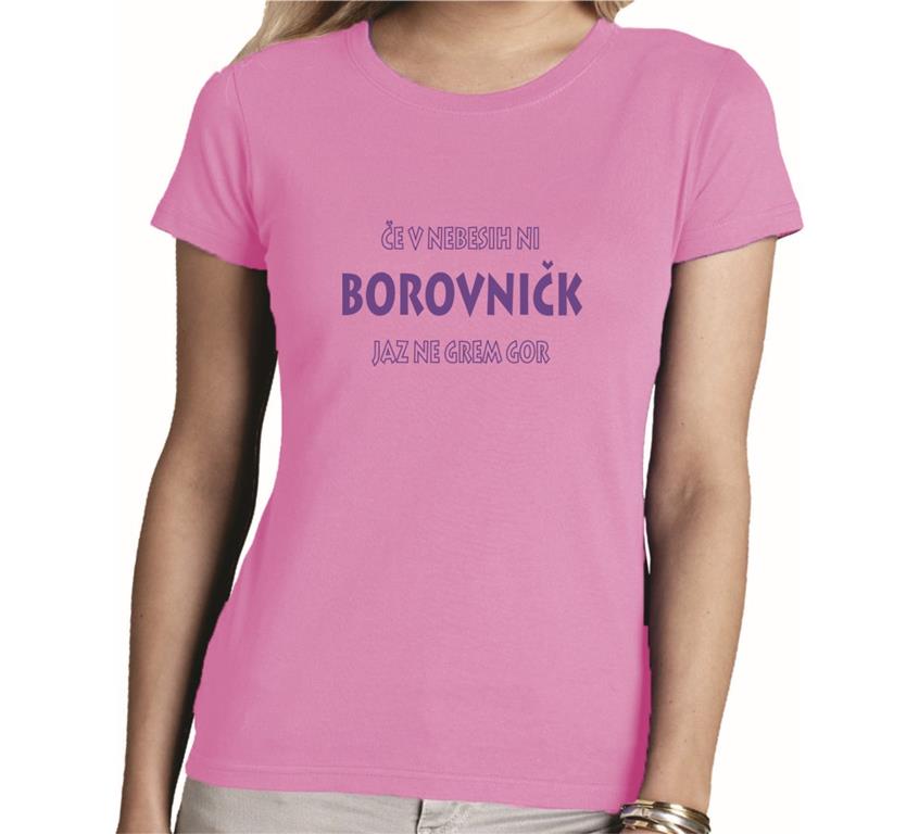 Ženska majica ČE V NEBESIH NI BOROVNIČK
