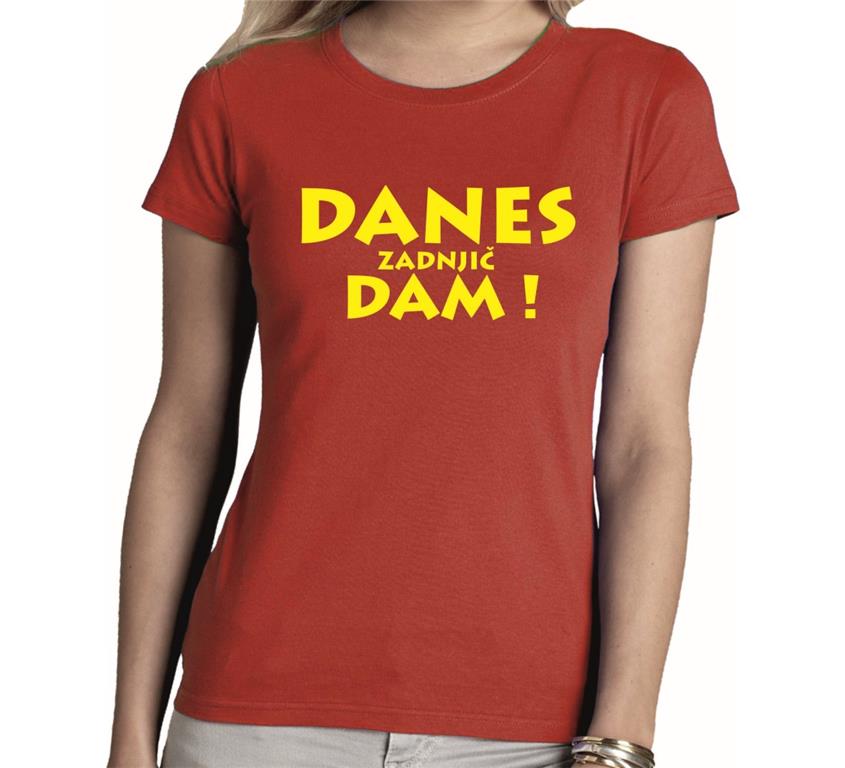 Ženska majica DANES ZADNJIČ DAM