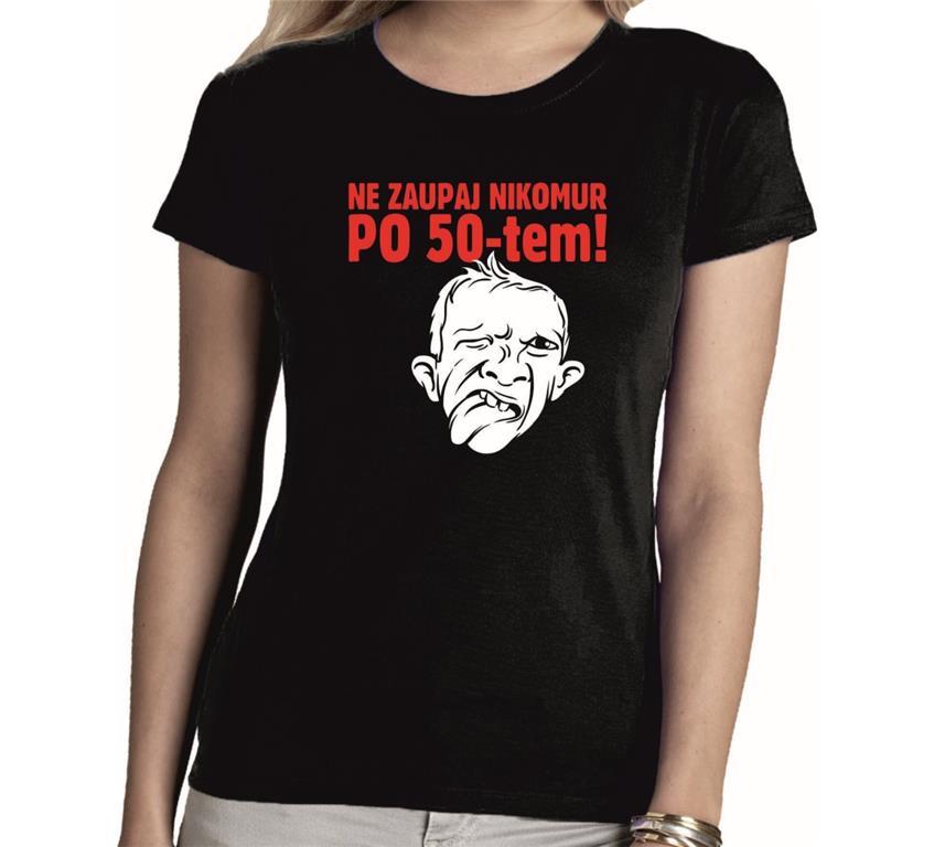 Ženska majica NE ZAUPAJ PO 50 TEM