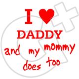 I LOVE DADDY AND MY MOMMY DOES TOO